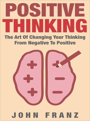 cover image of POSITIVE THINKING--The Art of Changing Your Thinking From Negative to Positive